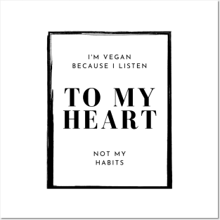 I'm Vegan Because I Listen To My Heart, Vegan Statement Posters and Art